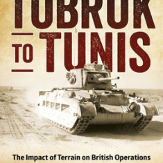 From Tobruk to Tunis: The Impact of Terrain on British Operations and Doctrine in North Africa 1940-1943