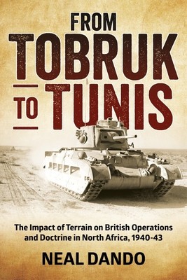 From Tobruk to Tunis: The Impact of Terrain on British Operations and Doctrine in North Africa 1940-1943 foto