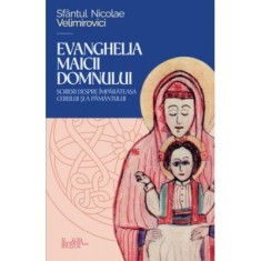 Evanghelia Maicii Domnului - Sfantul Nicolae Velimirovici