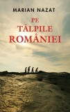 Pe tălpile Rom&acirc;niei Marian Nazat carte brosata RAO beletristica memorii jurnale