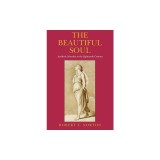 The Beautiful Soul: Aesthetic Morality in the Eighteenth Century