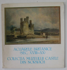 ACUARELE BRITANICE ( SEC. XVIII - XX ) , COLECTIA MUZEULUI CASTLE DIN NORWICH , CATALOG DE EXPOZITIE , OCT. 1984- MARTIE 1985 foto