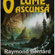 O lume ascunsa - Raymond Bernard