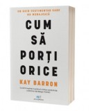 Cum sa porti orice. Un ghid vestimentar care nu menajeaza - Kay Barron