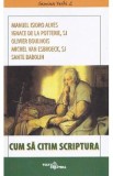 Cum sa citim Scriptura - Manuel Isidro Alves, Ignace de la Potterie, Olivier Boulnois, Michel Van Esbroeck, Sante Babolin