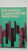 St. Garlasu, T. Colosi, L. Festila - Electronica si automatizari industriale, 1982, Didactica si Pedagogica