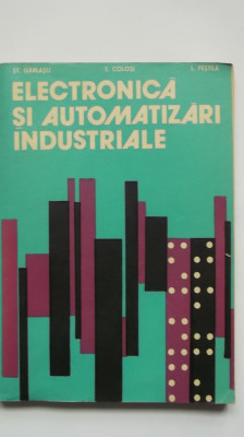 St. Garlasu, T. Colosi, L. Festila - Electronica si automatizari industriale foto