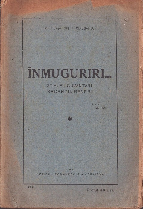 C8606N &Icirc;nmuguriri, stihuri, cuv&acirc;ntări, recenzii, reverii de pr profesor Gheorghe Ciaușianu, 1926, Craiova