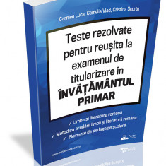 Teste rezolvate pentru reusita la examenul de titularizare in INVATAMANTUL PRIMAR - Limba si literatura romana, Metodica predarii limbii si literaturi