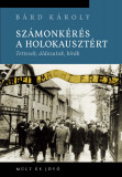 Sz&aacute;monk&eacute;r&eacute;s a holokauszt&eacute;rt - Tettesek, &aacute;ldozatok, b&iacute;r&aacute;k - B&aacute;rd K&aacute;roly