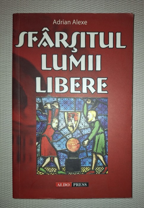 ADRIAN ALEXE - SFARSITUL LUMII LIBERE