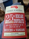 Stephan Schiffman - 25 de miscari ispirate pe care trebuie sa le faci ca sa ai succes in vanzari