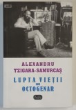 LUPTA VIETII UNUI OCTOGENAR , 1931 - 1936 de ALEXANDRU TZIGARA - SAMURCAS , 2007
