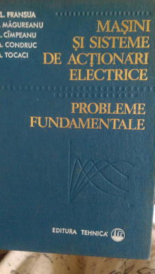 Masini si sisteme de actionari electrice Probleme fundamentale Al.Frasua 1978 foto