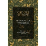 R&eacute;gi v&eacute;rfoltok v&ouml;r&ouml;slenek - K&ouml;tetben meg nem jelent &iacute;r&aacute;sok 1960-2008 - Cso&oacute;ri S&aacute;ndor