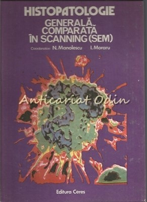 Histopatologie Generala Comparata In Scanning (SEM) - Caren Ardeleanu foto