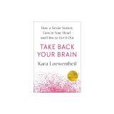 Take Back Your Brain: How Sexist Thoughts Can Trap You-And How to Break Free