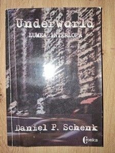 Underworld Lumea interlopa- Daniel P. Schenk