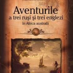 Aventurile a trei rusi si trei englezi in Africa Australa - Jules Verne