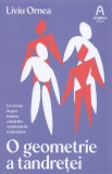 O geometrie a tandretei - Liviu Ornea - Nemira