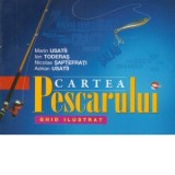 Cartea pescarului. Ghid ilustrat - Ion Toderas, Marin Usatii