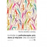 Invitatie la psihoterapie prin dans si miscare: (te) accepti? - Flavia Dorelia Cardas