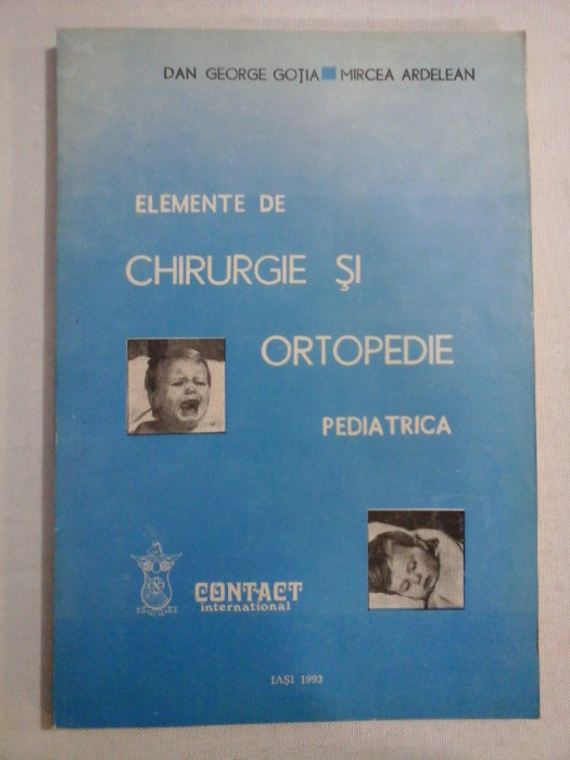 ELEMENTE DE CHIRURGIE SI ORTOPEDIE PEDIATRICA - DAN GEORGE GOTIA, MIRCEA ARDELEAN