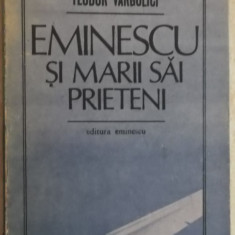 Teodor Vargolici - Eminescu si marii sai prieteni, 1989