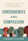 Consequences and Compassion: Lessons from the Front Lines of Drunk, Drugged, and Distracted Driving