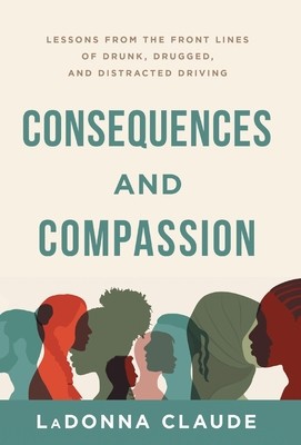 Consequences and Compassion: Lessons from the Front Lines of Drunk, Drugged, and Distracted Driving foto