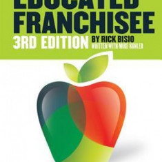 The Educated Franchisee, 3rd Edition: Find the Right Franchise for You