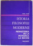 Istoria filosofiei moderne.Renasterea de la Petrarca la Bacon. Prelegeri &ndash; Florica Neagoe