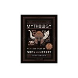 Mythology: Timeless Tales of Gods and Heroes, 75th Anniversary Illustrated Edition