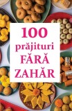 100 Rețete Prăjituri Fără Zahar, Editura Orthodoxia - Carte de Bucate Gastronomie, Desert Vegan