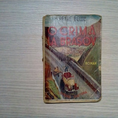 O CRIMA LA BRASOV - Petre Bellu - Editura Fortuna,1945, 160 p.