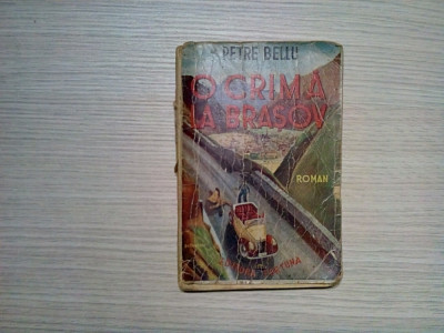 O CRIMA LA BRASOV - Petre Bellu - Editura Fortuna,1945, 160 p. foto