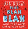 Blah Blah Blah: What to Do When Words Don&#039;t Work