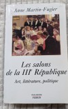 Anne Martin-Fugier, Les salons de la IIIe R&eacute;publique, Art, litt&eacute;rature, politique