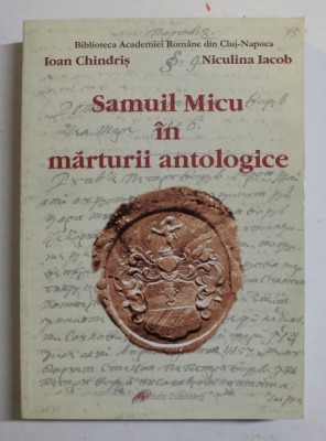 SAMUIL MICU IN MARTURII ARHEOLOGICE de IOAN CHINDRIS si NICULINA IACOB , 2010 foto