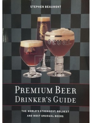 Stephen Beaumont - Premium beer drinker&amp;#039;s guide (Editia: 2000) foto