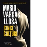 Cinci Colturi - Mario Vargas Llosa
