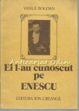 Cumpara ieftin Ei L-au Cunoscut Pe Enescu - Vasile Bogdan