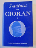 INTALNIRI CU CIORAN de MARIN DIACONU sI MIHAELA - GENTIANA STANISOR , BUCURESTI 2010