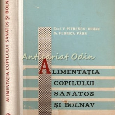 Alimentatia Copilului Sanatos Si Bolnav - V. Petrescu - Coman, Florica Paun