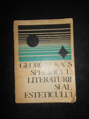 GEORG LUKACS - SPECIFICUL LITERATURII SI AL ESTETICULUI foto