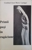 Primii Pași &icirc;n Rugăciune - Cardinal Jean-Marie Lustiger, 1995, Arhiepiscopia Romano-Catolică, Carte Creștinism