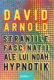 Straniile fascinații ale lui Noah Hypnotik - David Arnold