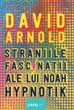 Cumpara ieftin Straniile fascinații ale lui Noah Hypnotik - David Arnold, Youngart