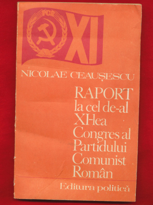 Nicolae Ceausescu &quot;Raport al celui de-al XI-lea congres al PCR&quot; 1977.