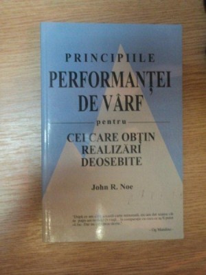 PRINCIPIILE PERFORMANTEI DE VARF PENTRU CEI CARE OBTIN REALIZARI DEOSEBITE de JOHN R. NOE , 2001 foto